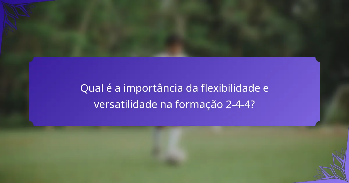Qual é a importância da flexibilidade e versatilidade na formação 2-4-4?