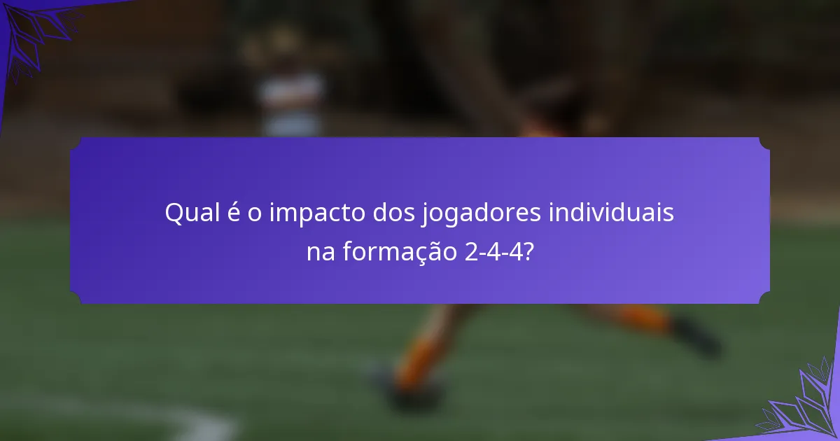 Qual é o impacto dos jogadores individuais na formação 2-4-4?