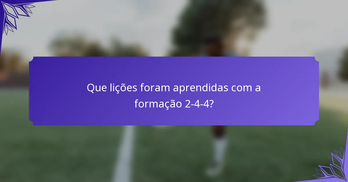 Que lições foram aprendidas com a formação 2-4-4?
